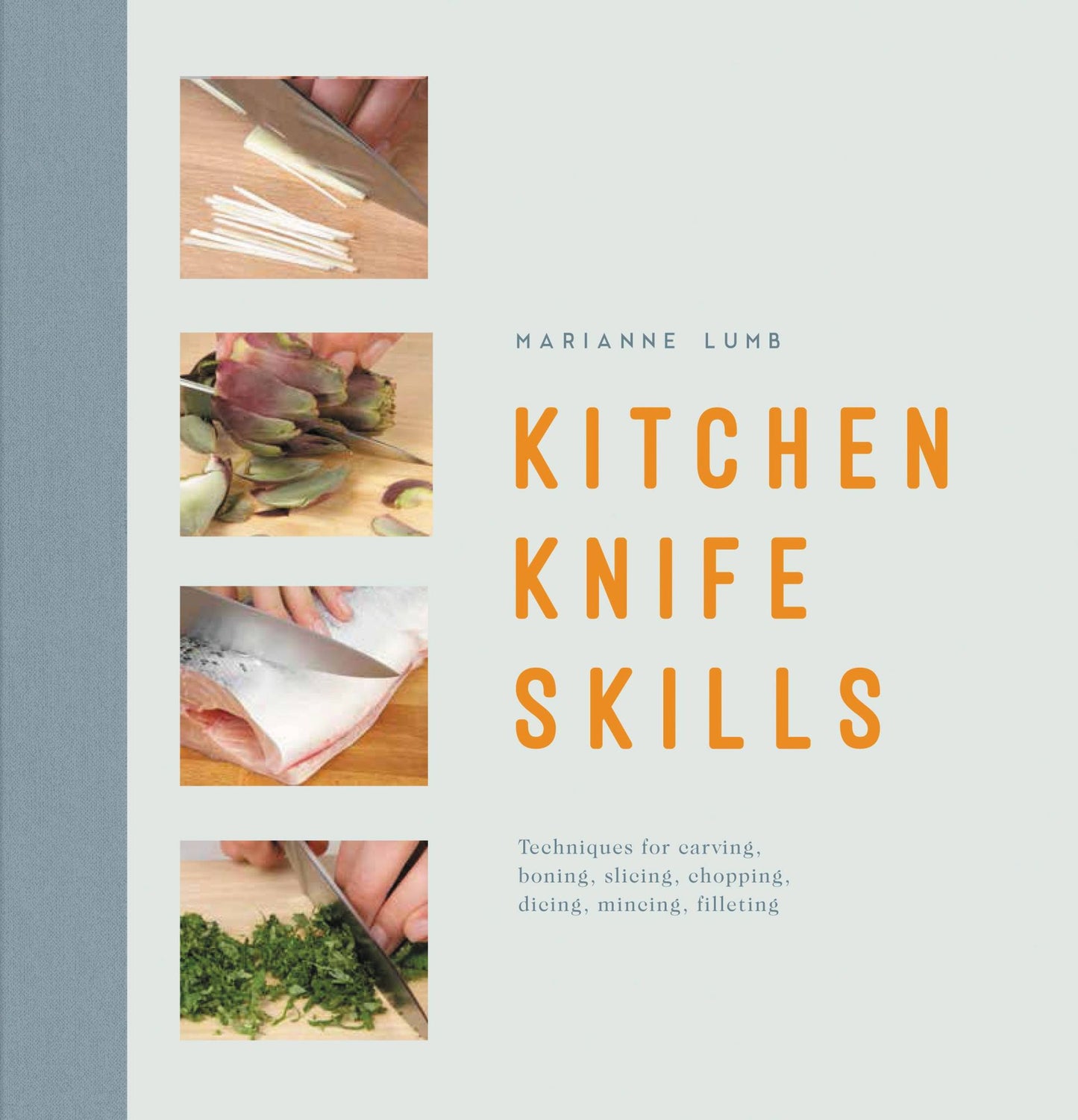 Kitchen Knife Skills : Techniques for Carving, Boning, Slicing, Chopping, Dicing, Mincing, Filleting