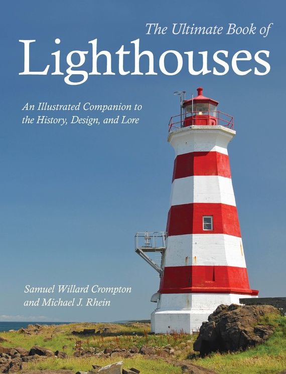 The Ultimate Book of Lighthouses : History - Legend - Lore - Design - Technology - Romance