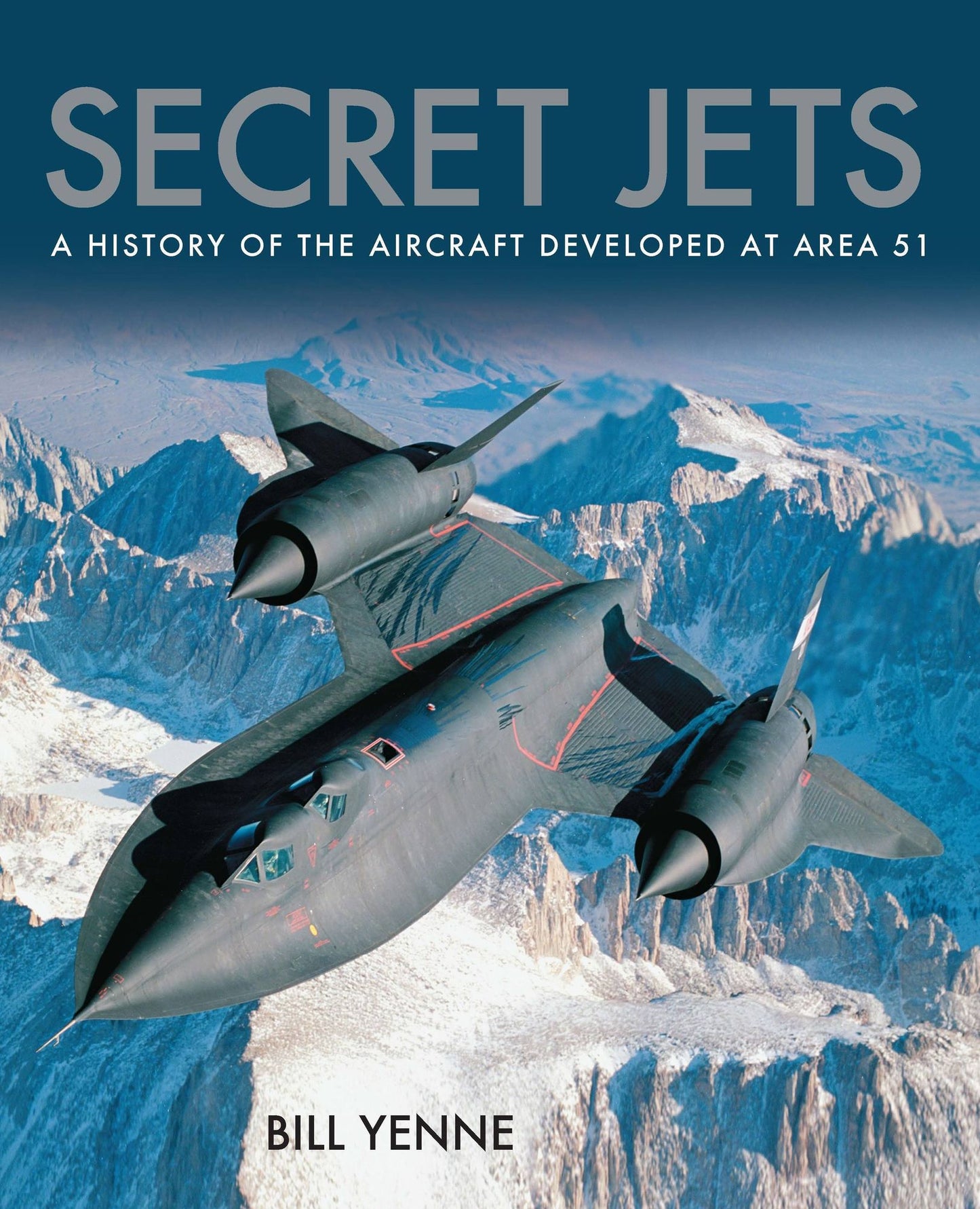 Secret Jets A History of the Aircraft developed at Area 51
