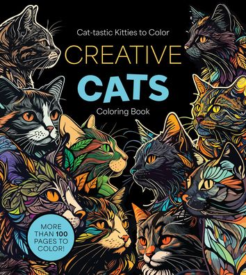 Creative Cats Coloring Book: Cat-tastic Kitties to Color - More Than 100 Pages to Color!
