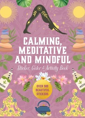 Calming, Meditative, and Mindful Sticker, Color & Activity Book: Over 500 Beautiful Stickers