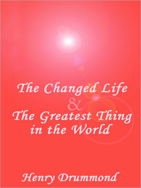 The Changed Life & The Greatest Thing in the World