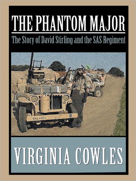 The Phantom Major: The Story of David Stirling and the SAS Regiment