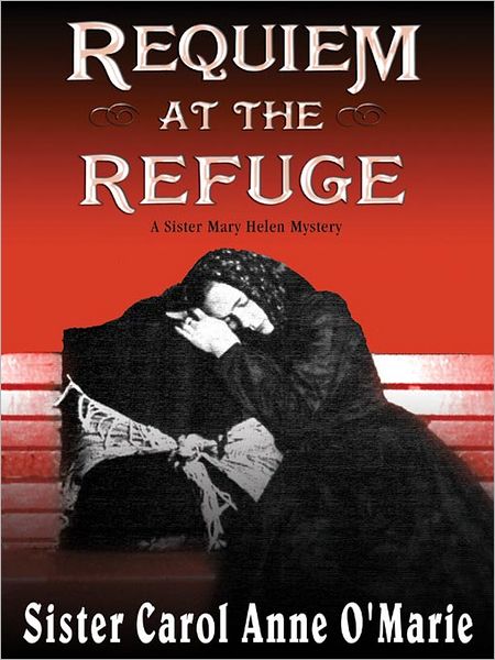Requiem at the Refuge (Sister Mary Helen Series #9)
