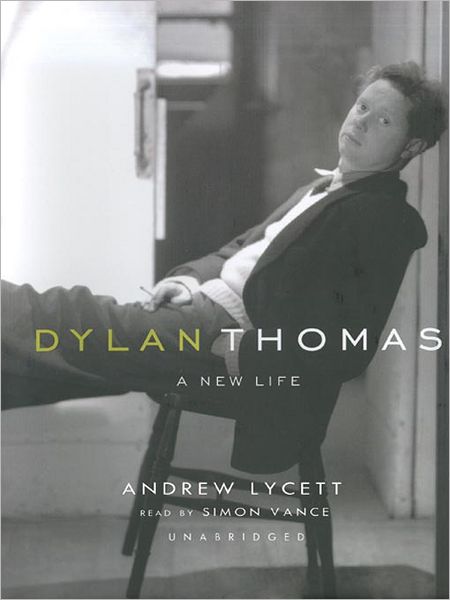 Dylan Thomas: A New Life