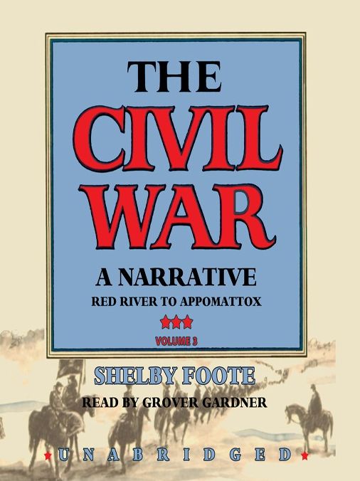 The Civil War: A Narrative, Volume 3: Red River to Appomattox