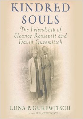 Kindred Souls: The Friendship of Eleanor Roosevelt and David Gurewitsch