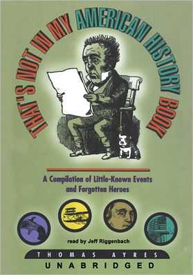 That's Not in My American History Book: A Compilation of Little Known Events and Forgotten Heroes