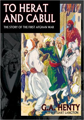 To Herat and Cabul: The Story of the First Afghan War