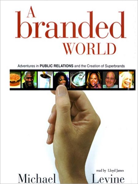 A Branded World: Adventures in Public Relations and the Creation of Superbrands