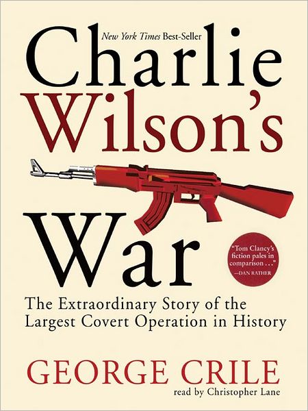 Charlie Wilson's War: The Extraordinary Story of the Largest Covert Operation in History