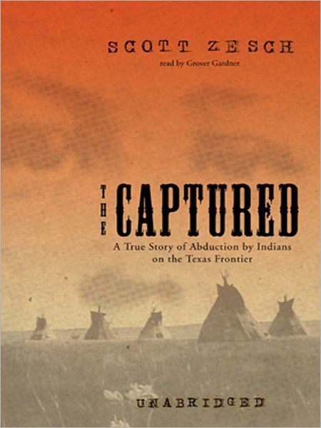 The Captured: A True Story of Abduction by Indians on the Texas Frontier