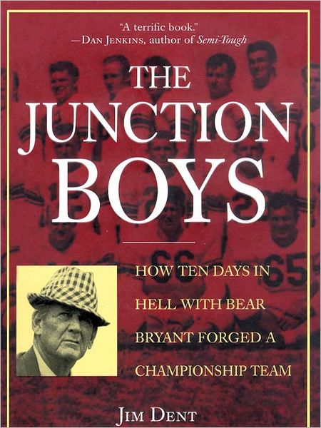 The Junction Boys: How Ten Days in Hell with Bear Bryant Forged a Championship Team