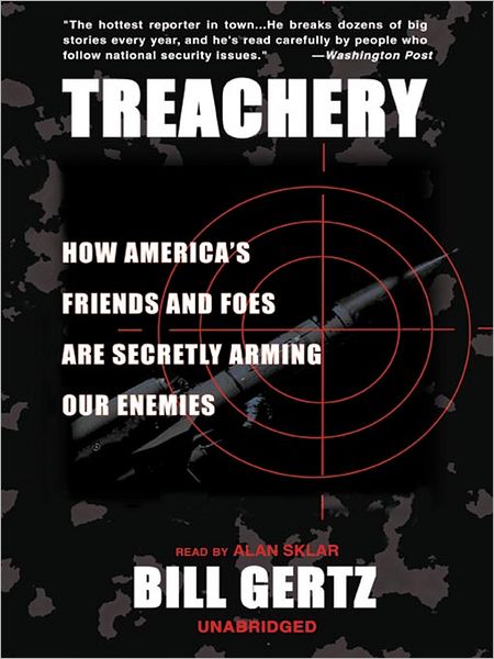 Treachery: How America's Friends and Foes Are Secretly Arming Our Enemies
