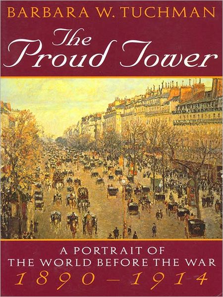 The Proud Tower: A Portrait of the World before the War, 1890-1914