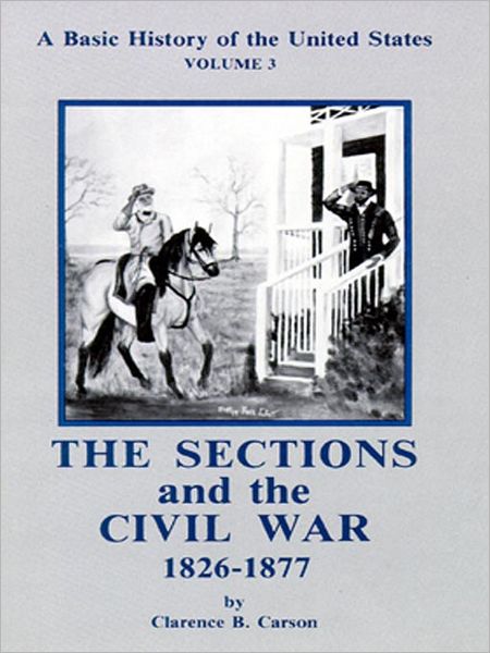 A Basic History of the United States, Volume 3: The Sections and the Civil War, 1826-1877