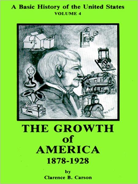 A Basic History of the United States, Volume 4: The Growth Of America, 1878-1928