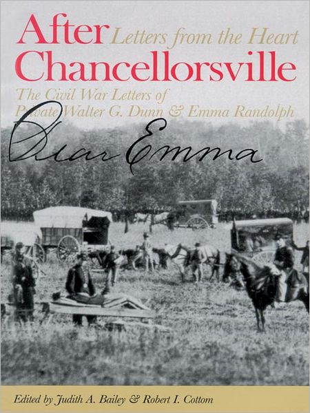 After Chancellorsville: Letters from the Heart: The Civil War Letters of Private Walter G. Dunn & Emma Randolph