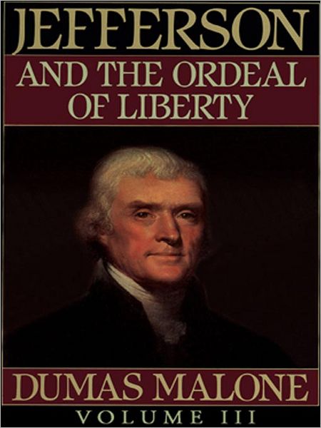 Jefferson and the Ordeal of Liberty: Jefferson and His Time, Volume 3