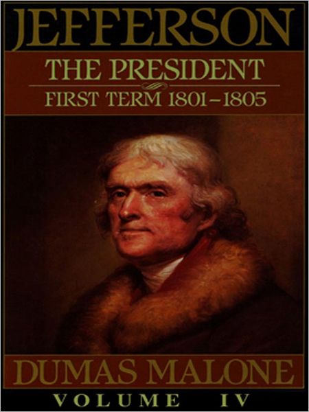 Jefferson the President: First Term, 1801-1805: Jefferson and His Time, Volume 4
