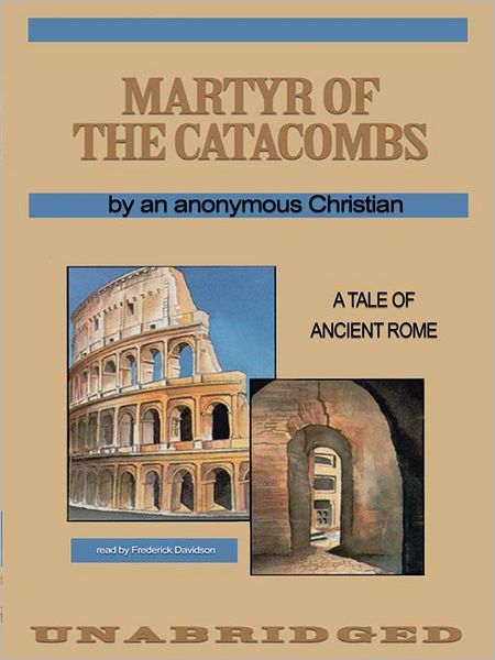 Martyr of the Catacombs: A Tale of Ancient Rome