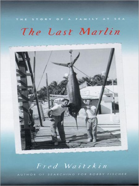 The Last Marlin: The Story of a Family at Sea