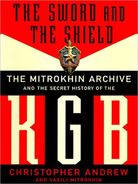 The Sword and the Shield: The Mitrokhin Archive and the Secret History of the KGB