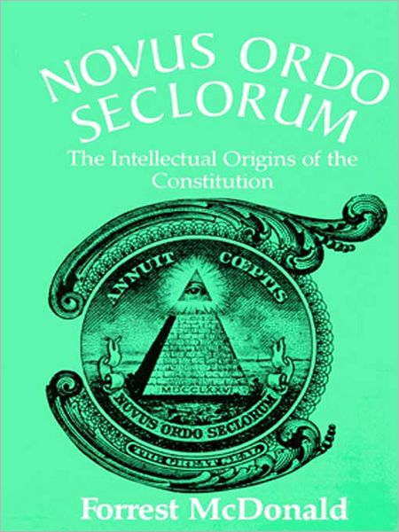 Novus Ordo Seclorum: The Intellectual Origins of the Constitution