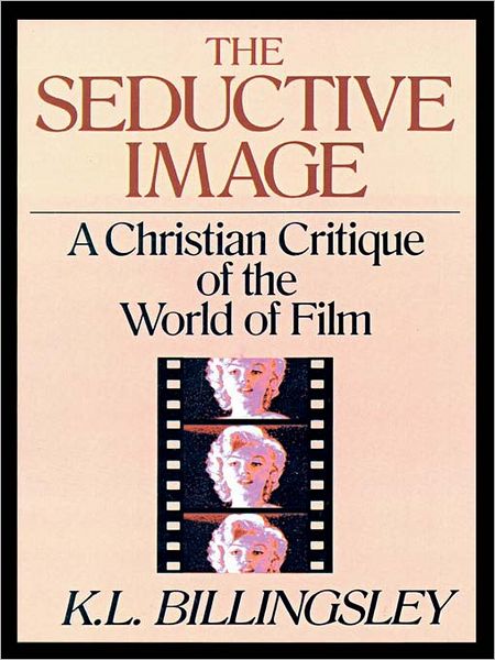 The Seductive Image: A Christian Critique of the World on Film