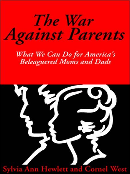 The War Against Parents: What We Can Do for America's Beleaguered Moms and Dads