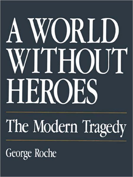 A World without Heroes: The Modern Tragedy