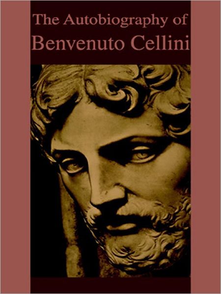 The Autobiography of Benvenuto Cellini