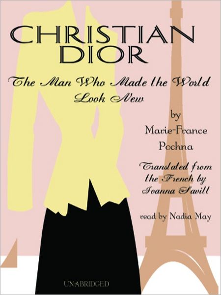 Christian Dior: The Man Who Made the World Look New