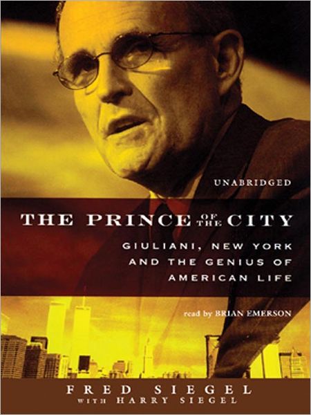 The Prince of the City: Giuliani, New York, and the Genius of American Life