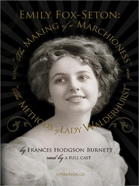 Emily Fox-Seton: Being the Making of a Marchioness and the Methods of Lady Walderhurst