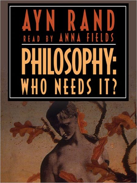 Philosophy: Who Needs It?