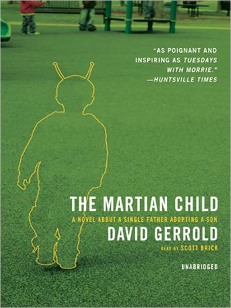 The Martian Child: A Novel About a Single Father Adopting a Son