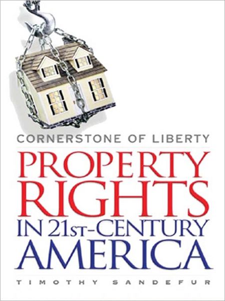 Cornerstone of Liberty: Property Rights in 21st-Century America