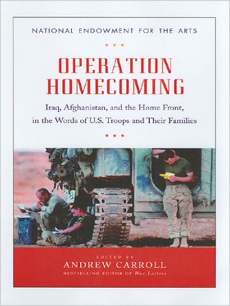 Operation Homecoming: Iraq, Afghanistan, and the Home Front, in the Words of U. S. Troops and Their Families