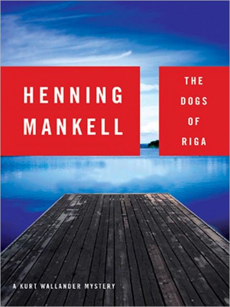 The Dogs of Riga (Kurt Wallander Series #2)