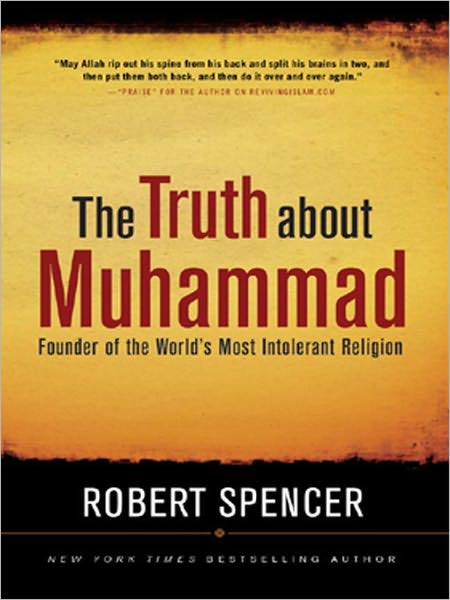 The Truth about Muhammad: Founder of the World's Most Intolerant Religion