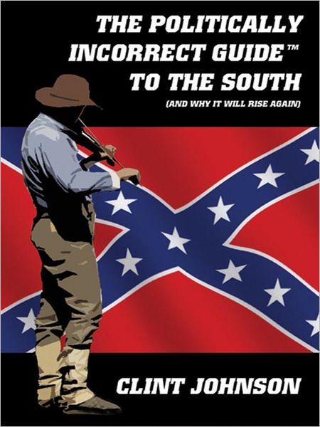 The Politically Incorrect Guide<sup>TM</sup> to the South (and Why It Will Rise Again)