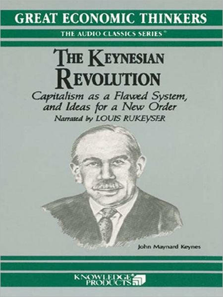 The Keynesian Revolution: Capitalism as a Flawed System, and Ideas for a New Order