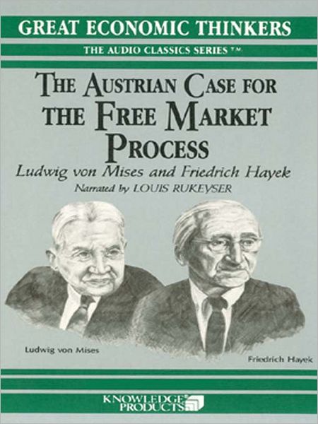 The Austrian Case for the Free Market Process: Ludwig von Mises and Friedrich Hayek