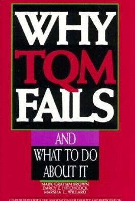 Why TQM Fails and What to Do about It