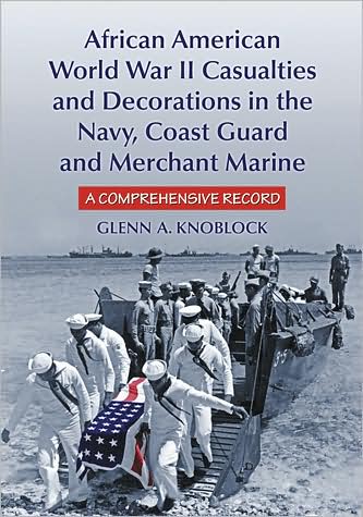African American World War II Casualties and Decorations in the Navy, Coast Guard and Merchant Marine: A Comprehensive Record