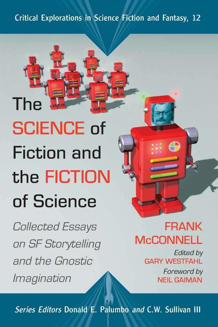 The Science of Fiction and the Fiction of Science: Collected Essays on SF Storytelling and the Gnostic Imagination