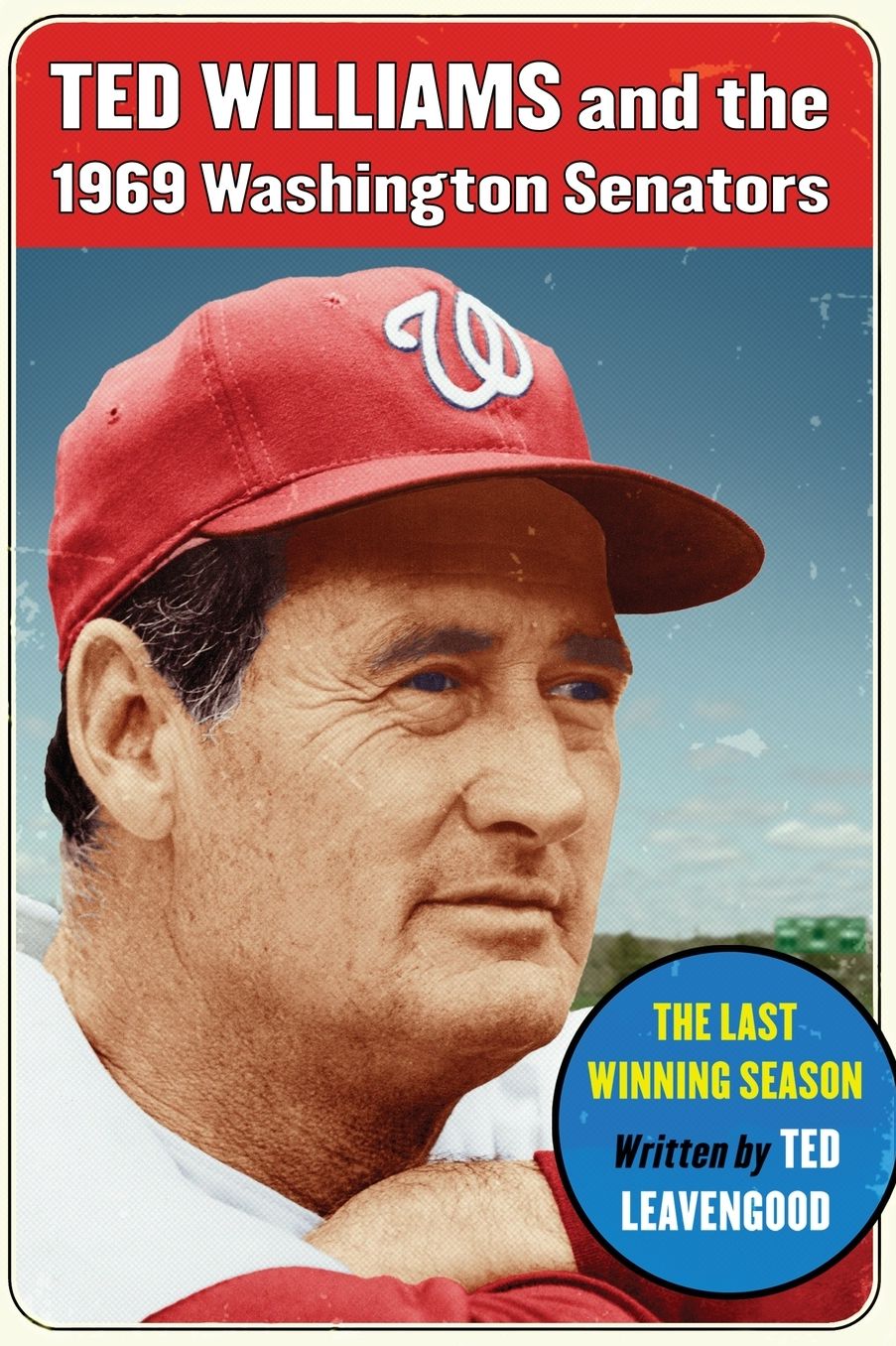 Ted Williams and the 1969 Washington Senators: The Last Winning Season