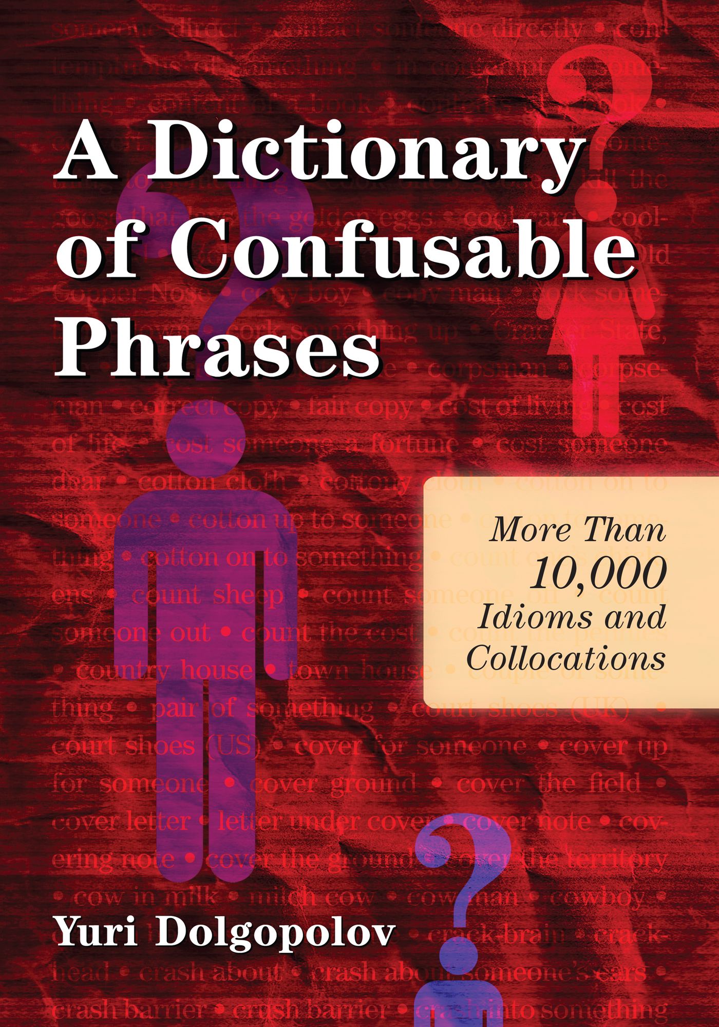 A Dictionary of Confusable Phrases: More Than 10,000 Idioms and Collocations