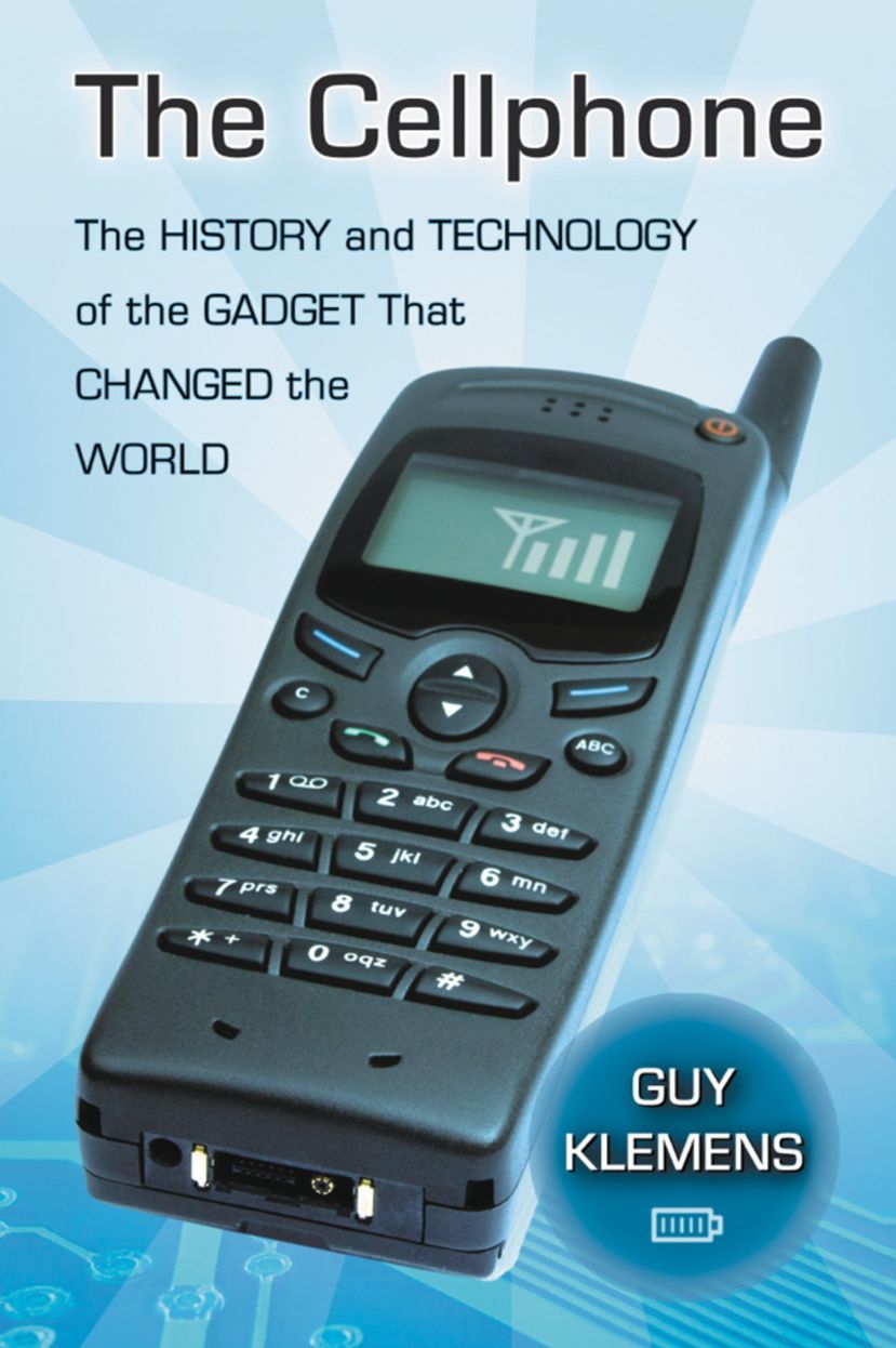 The Cellphone: The History and Technology of the Gadget That Changed the World